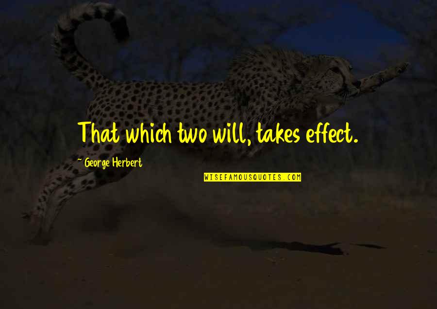Paulio Services Quotes By George Herbert: That which two will, takes effect.