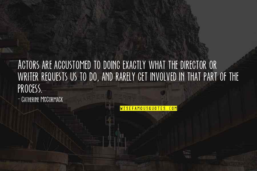 Paulisha Quotes By Catherine McCormack: Actors are accustomed to doing exactly what the Paulisha Quotes By Catherine McCormack: Actors are accustomed to doing exactly what the