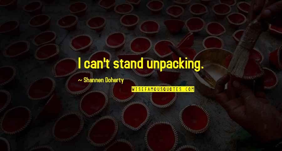 Paulista Brazilian Quotes By Shannen Doherty: I can't stand unpacking.