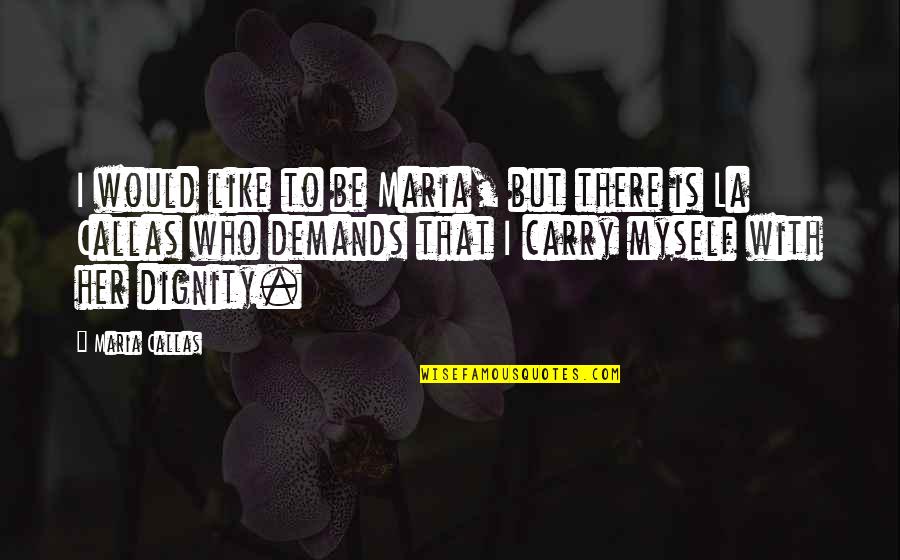 Paulita Gomez Quotes By Maria Callas: I would like to be Maria, but there Paulita Gomez Quotes By Maria Callas: I would like to be Maria, but there