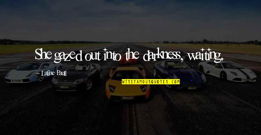 Paull Quotes By Laline Paull: She gazed out into the darkness, waiting. Paull Quotes By Laline Paull: She gazed out into the darkness, waiting.