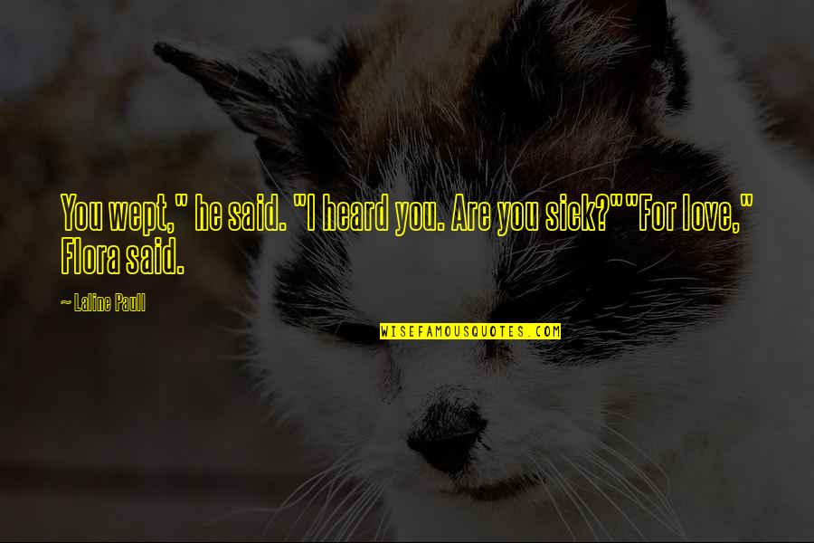 Paull Quotes By Laline Paull: You wept," he said. "I heard you. Are