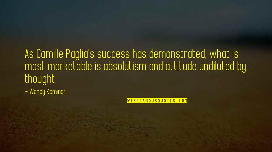 Pauller Quotes By Wendy Kaminer: As Camille Paglia's success has demonstrated, what is