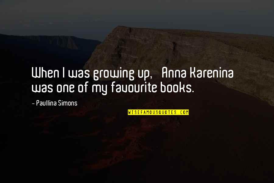 Paullina Quotes By Paullina Simons: When I was growing up, 'Anna Karenina' was