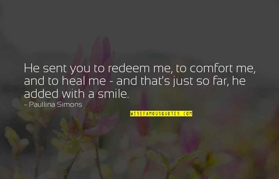 Paullina Simons Quotes By Paullina Simons: He sent you to redeem me, to comfort Paullina Simons Quotes By Paullina Simons: He sent you to redeem me, to comfort