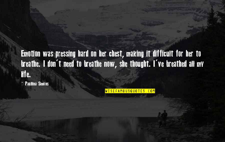 Paullina Simons Quotes By Paullina Simons: Emotion was pressing hard on her chest, making