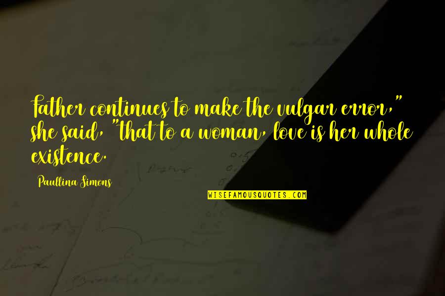 Paullina Simons Quotes By Paullina Simons: Father continues to make the vulgar error," she Paullina Simons Quotes By Paullina Simons: Father continues to make the vulgar error," she
