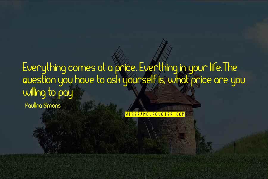Paullina Simons Quotes By Paullina Simons: Everything comes at a price. Everthing in your Paullina Simons Quotes By Paullina Simons: Everything comes at a price. Everthing in your
