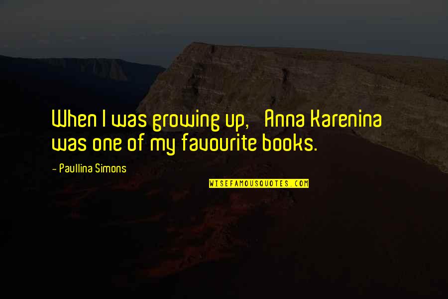 Paullina Simons Quotes By Paullina Simons: When I was growing up, 'Anna Karenina' was