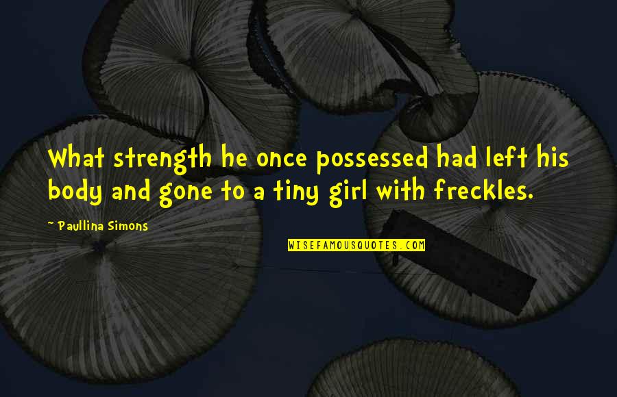 Paullina Simons Quotes By Paullina Simons: What strength he once possessed had left his Paullina Simons Quotes By Paullina Simons: What strength he once possessed had left his