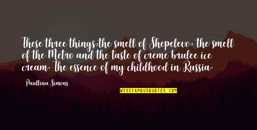 Paullina Simons Quotes By Paullina Simons: These three things:the smell of Shepelevo, the smell Paullina Simons Quotes By Paullina Simons: These three things:the smell of Shepelevo, the smell