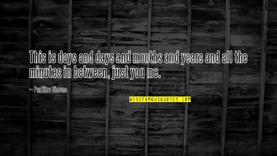 Paullina Simons Quotes By Paullina Simons: This is days and days and months and Paullina Simons Quotes By Paullina Simons: This is days and days and months and