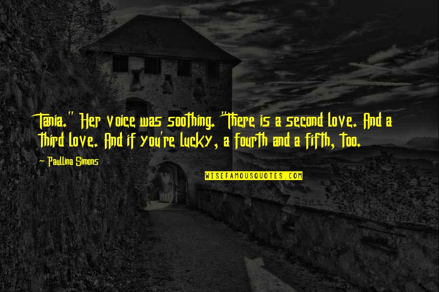 Paullina Simons Quotes By Paullina Simons: Tania." Her voice was soothing. "There is a Paullina Simons Quotes By Paullina Simons: Tania." Her voice was soothing. "There is a