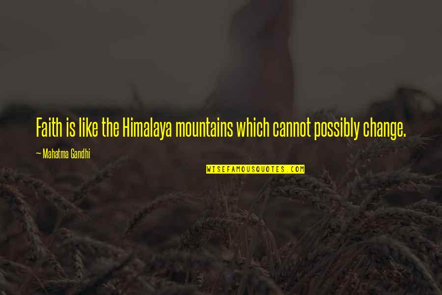 Paulmann Verlichting Quotes By Mahatma Gandhi: Faith is like the Himalaya mountains which cannot Paulmann Verlichting Quotes By Mahatma Gandhi: Faith is like the Himalaya mountains which cannot