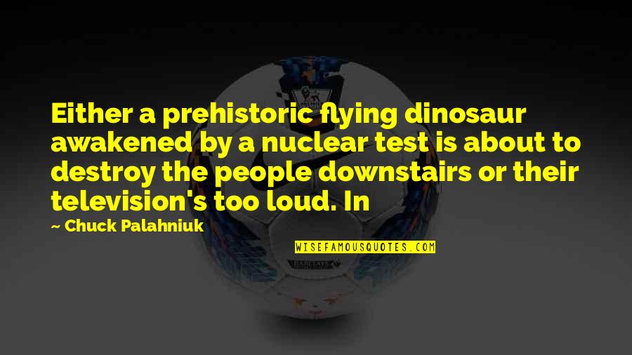 Paulo Arruda Quotes By Chuck Palahniuk: Either a prehistoric flying dinosaur awakened by a