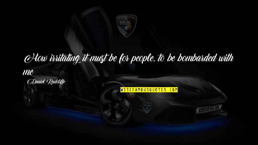 Paulo Bento Quotes By Daniel Radcliffe: How irritating it must be for people, to Paulo Bento Quotes By Daniel Radcliffe: How irritating it must be for people, to