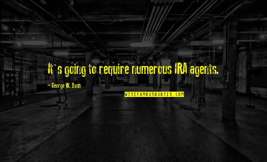 Paulo Bento Quotes By George W. Bush: It's going to require numerous IRA agents. Paulo Bento Quotes By George W. Bush: It's going to require numerous IRA agents.