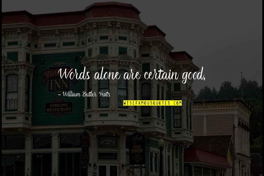 Paulo Bento Quotes By William Butler Yeats: Words alone are certain good. Paulo Bento Quotes By William Butler Yeats: Words alone are certain good.