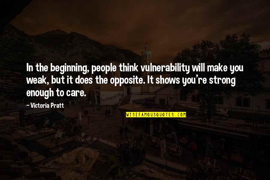 Paulo Celio Quotes By Victoria Pratt: In the beginning, people think vulnerability will make