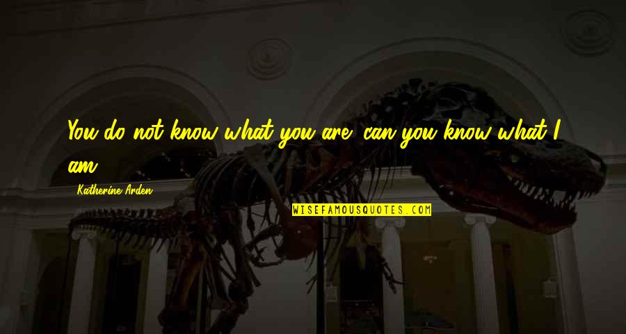 Paulo Chloe Quotes By Katherine Arden: You do not know what you are; can