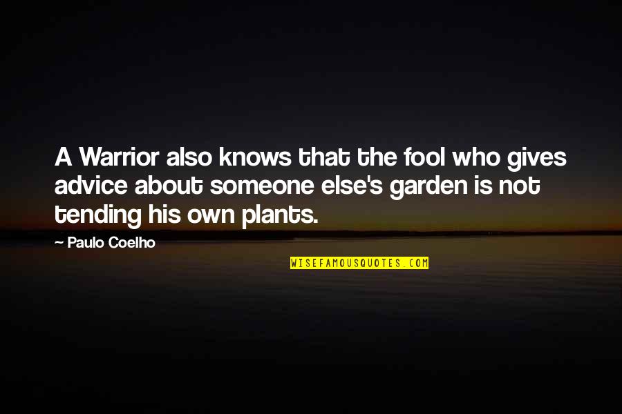 Paulo Coelho A Warrior's Life Quotes By Paulo Coelho: A Warrior also knows that the fool who