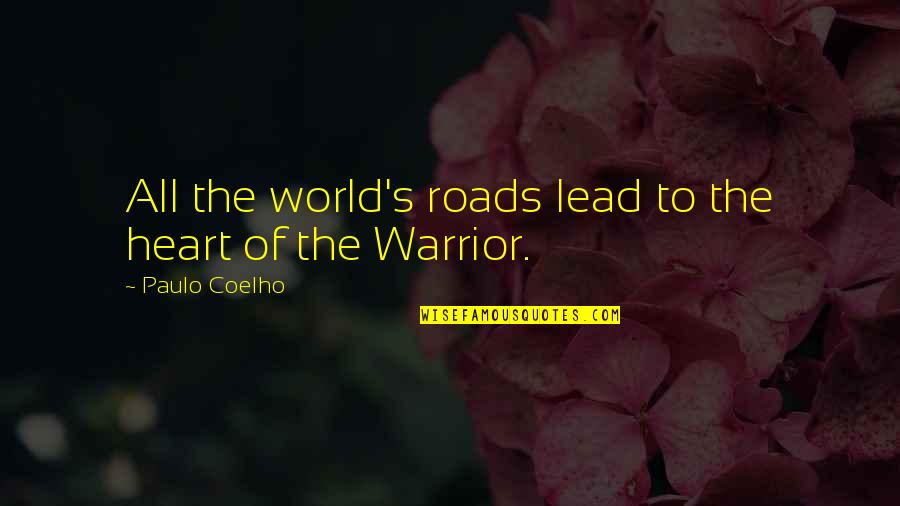 Paulo Coelho A Warrior's Life Quotes By Paulo Coelho: All the world's roads lead to the heart