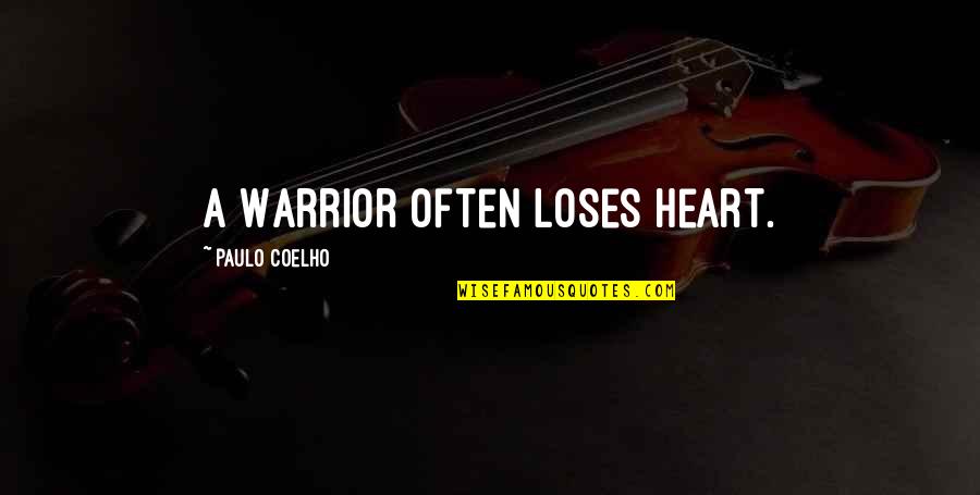 Paulo Coelho A Warrior's Life Quotes By Paulo Coelho: A Warrior often loses heart.