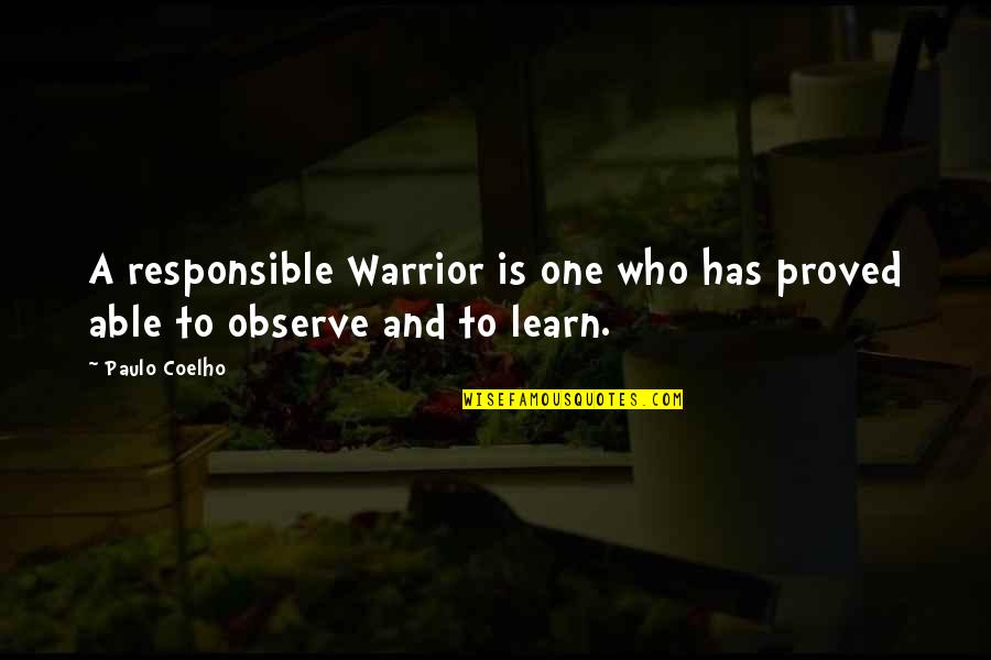 Paulo Coelho A Warrior's Life Quotes By Paulo Coelho: A responsible Warrior is one who has proved Paulo Coelho A Warrior's Life Quotes By Paulo Coelho: A responsible Warrior is one who has proved