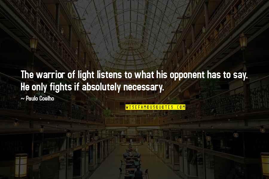 Paulo Coelho A Warrior's Life Quotes By Paulo Coelho: The warrior of light listens to what his Paulo Coelho A Warrior's Life Quotes By Paulo Coelho: The warrior of light listens to what his