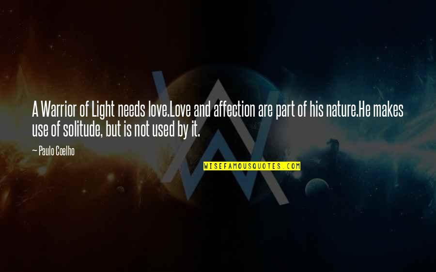 Paulo Coelho A Warrior's Life Quotes By Paulo Coelho: A Warrior of Light needs love.Love and affection Paulo Coelho A Warrior's Life Quotes By Paulo Coelho: A Warrior of Light needs love.Love and affection