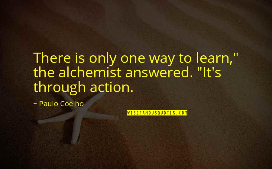Paulo Coelho Alchemist Best Quotes By Paulo Coelho: There is only one way to learn," the