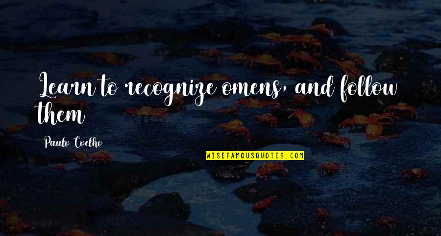 Paulo Coelho Alchemist Quotes By Paulo Coelho: Learn to recognize omens, and follow them