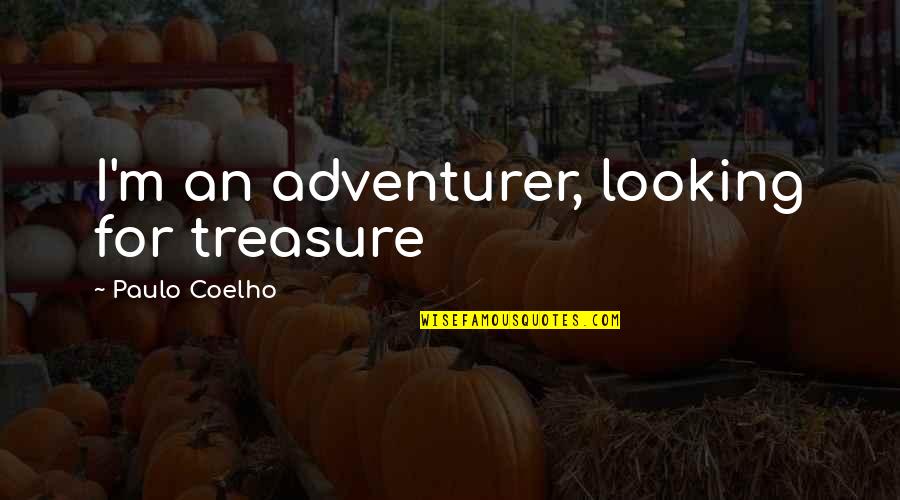 Paulo Coelho Alchemist Quotes By Paulo Coelho: I'm an adventurer, looking for treasure