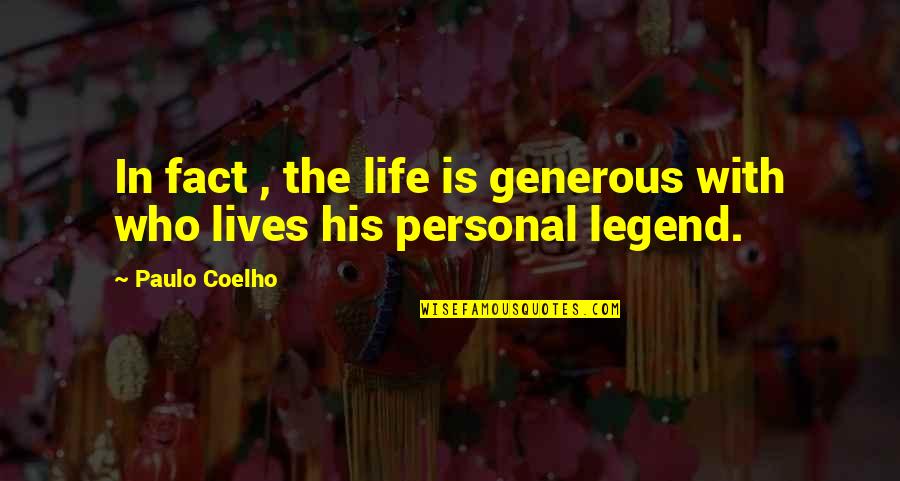 Paulo Coelho Alchemist Quotes By Paulo Coelho: In fact , the life is generous with