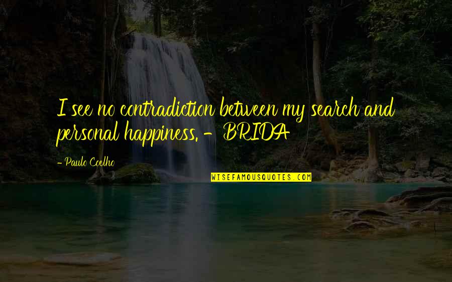 Paulo Coelho Brida Quotes By Paulo Coelho: I see no contradiction between my search and