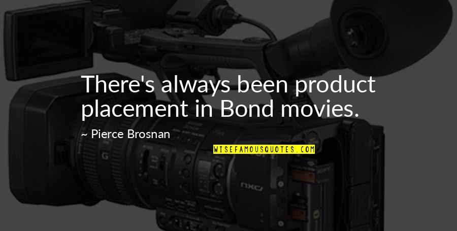 Paulo Coelho Brida Quotes By Pierce Brosnan: There's always been product placement in Bond movies.