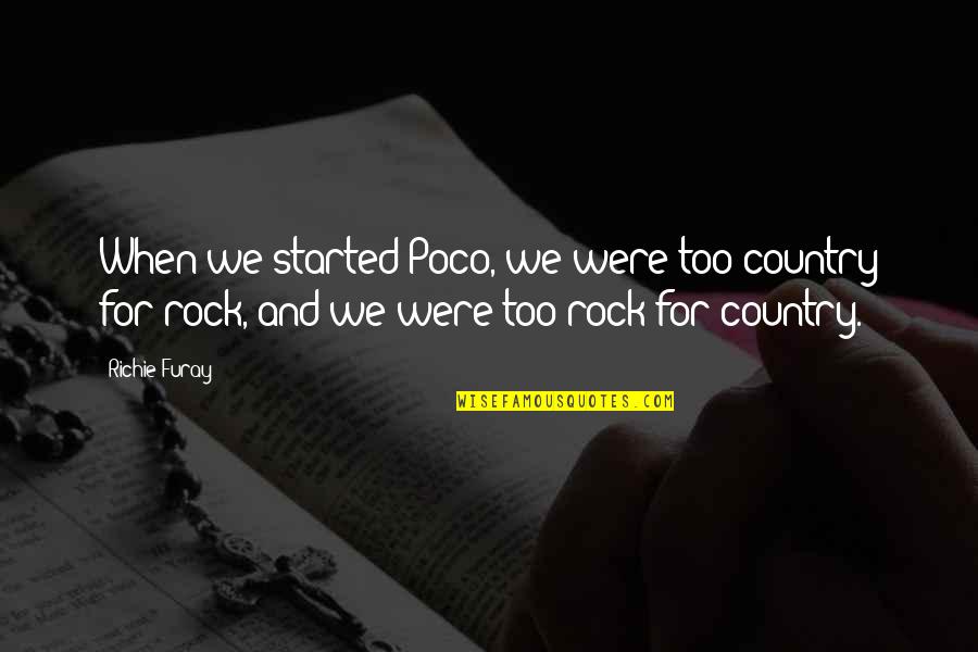 Paulo Coelho Brida Quotes By Richie Furay: When we started Poco, we were too country