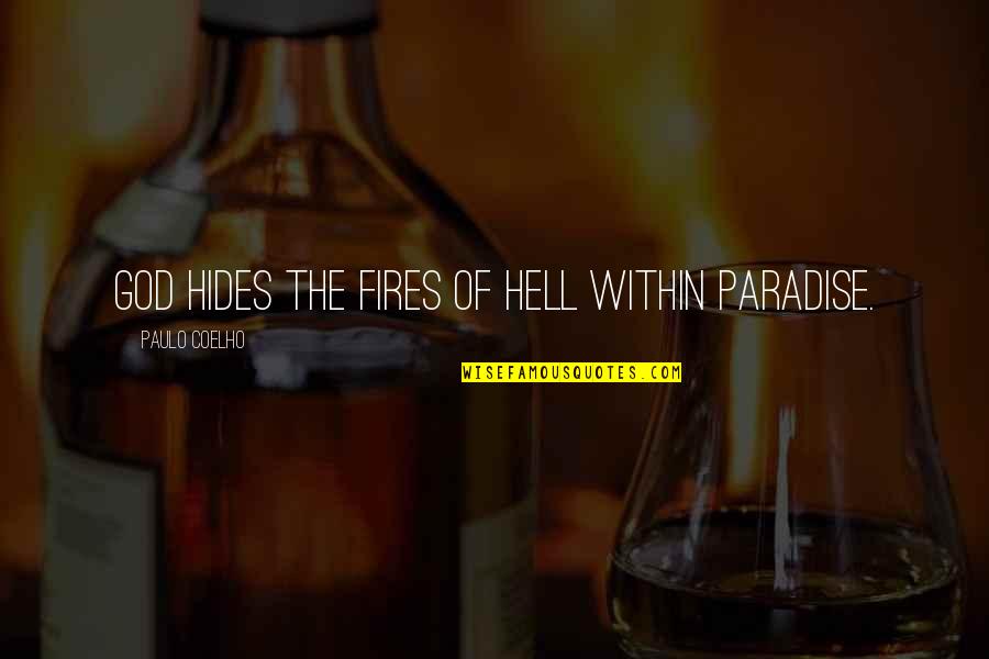 Paulo Coelho By The River Piedra Quotes By Paulo Coelho: God hides the fires of hell within paradise.