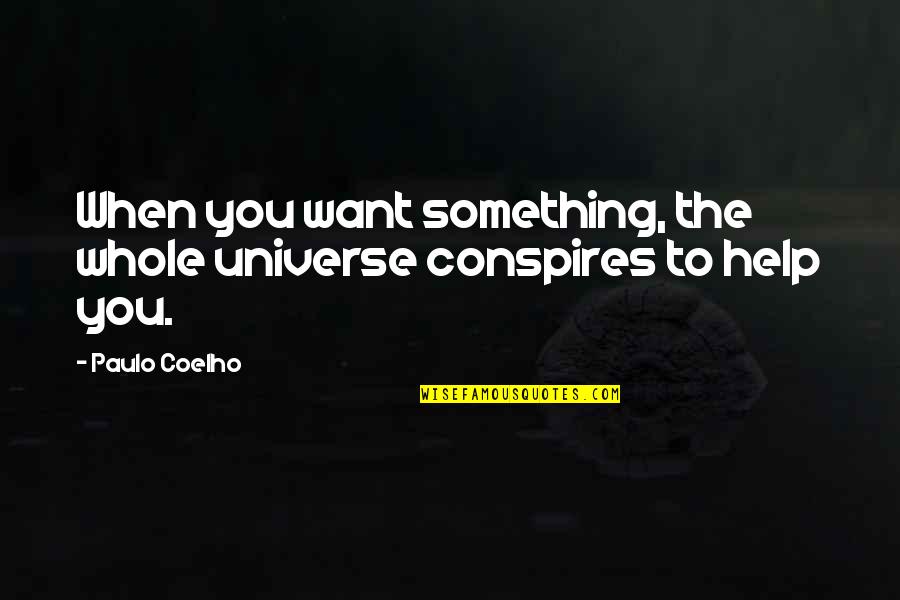 Paulo Coelho Conspires Quotes By Paulo Coelho: When you want something, the whole universe conspires