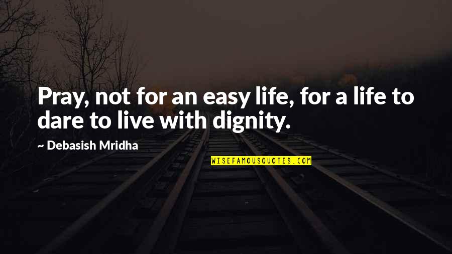Paulo Coelho Funny Quotes By Debasish Mridha: Pray, not for an easy life, for a Paulo Coelho Funny Quotes By Debasish Mridha: Pray, not for an easy life, for a