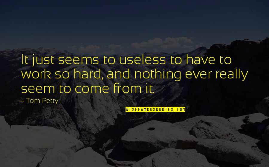 Paulo Coelho Funny Quotes By Tom Petty: It just seems to useless to have to Paulo Coelho Funny Quotes By Tom Petty: It just seems to useless to have to