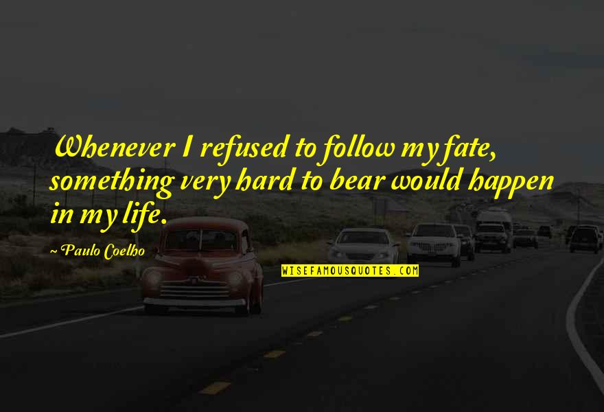 Paulo Coelho Life Quotes By Paulo Coelho: Whenever I refused to follow my fate, something