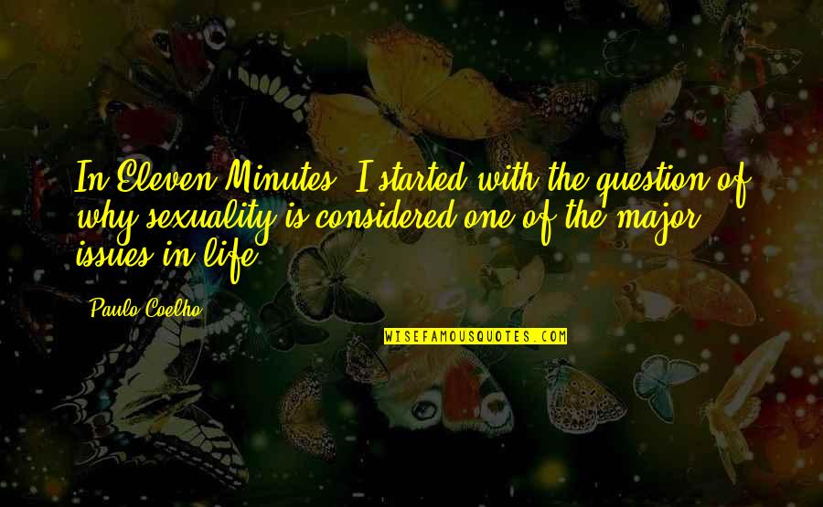 Paulo Coelho Life Quotes By Paulo Coelho: In Eleven Minutes, I started with the question
