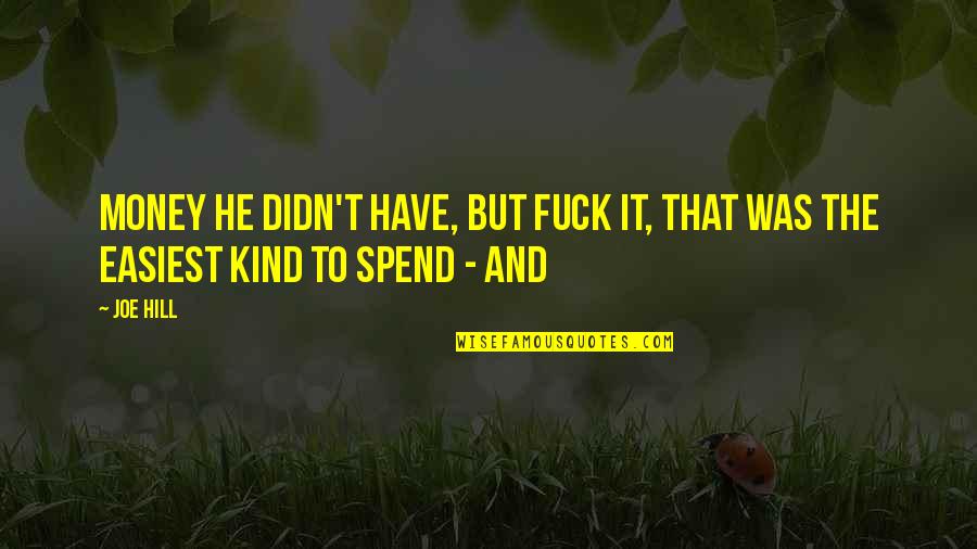 Paulo Coelho Omen Quotes By Joe Hill: Money he didn't have, but fuck it, that