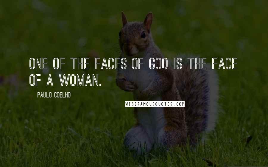 Paulo Coelho quotes: One of the faces of God is the face of a woman.