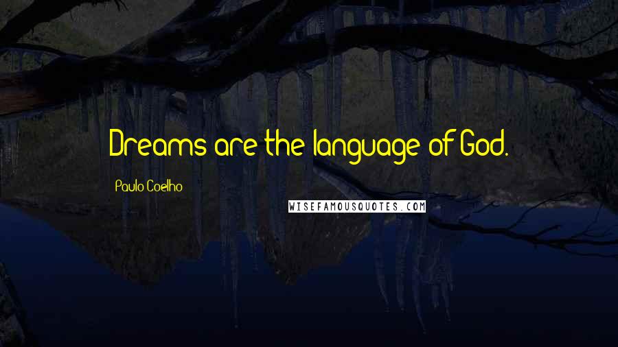 Paulo Coelho quotes: Dreams are the language of God.