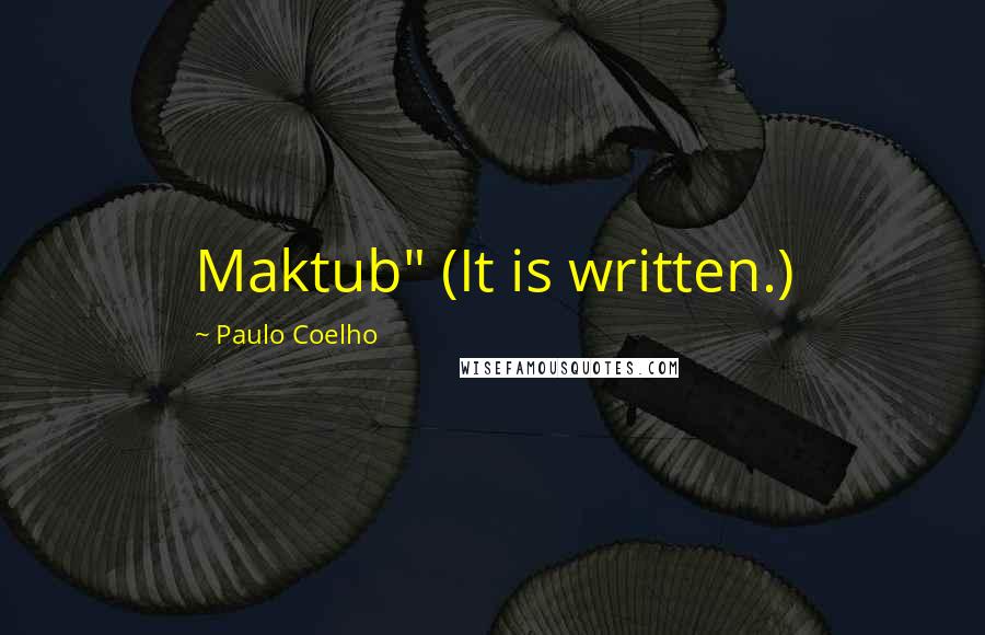 Paulo Coelho quotes: Maktub" (It is written.)