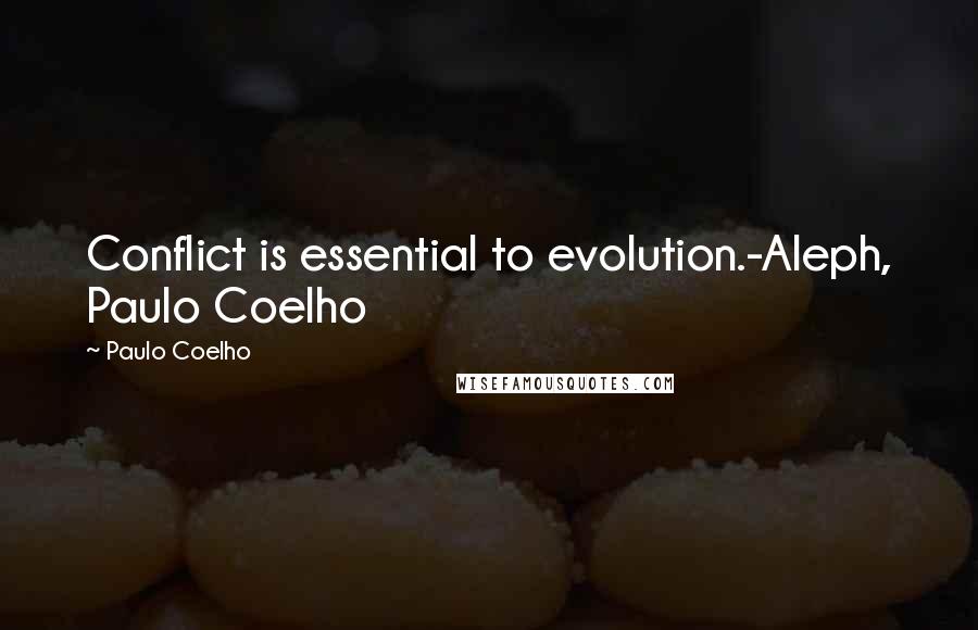 Paulo Coelho quotes: Conflict is essential to evolution.-Aleph, Paulo Coelho