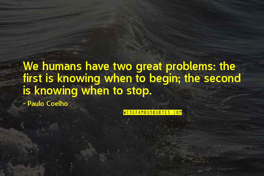 Paulo Coelho Quotes By Paulo Coelho: We humans have two great problems: the first