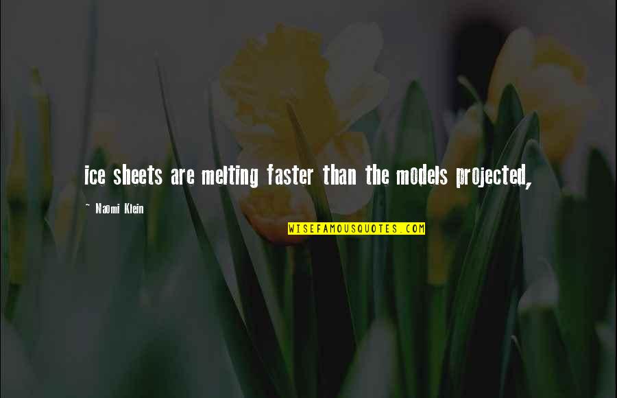 Paulo Coelho The Alchemist Quotes By Naomi Klein: ice sheets are melting faster than the models Paulo Coelho The Alchemist Quotes By Naomi Klein: ice sheets are melting faster than the models